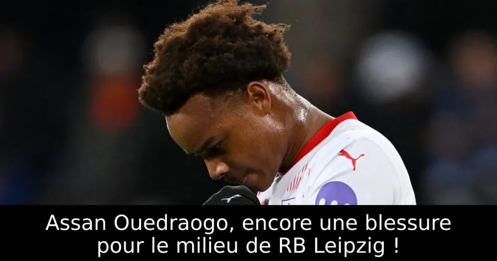 Assan Ouedraogo, encore une blessure pour le milieu de RB Leipzig !