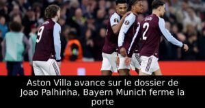 Aston Villa avance sur le dossier de Joao Palhinha, Bayern Munich ferme la porte