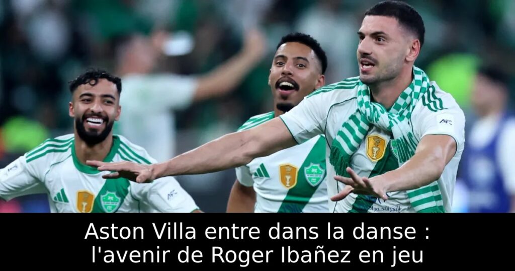 Aston Villa entre dans la danse : l&rsquo;avenir de Roger Ibañez en jeu