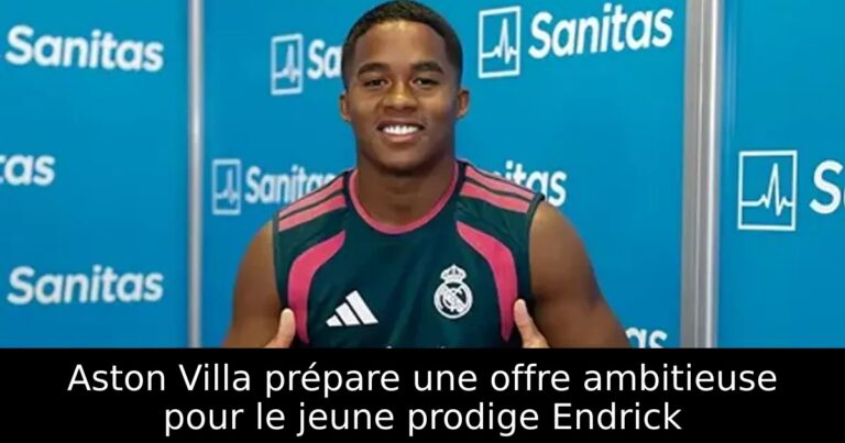 Aston Villa prépare une offre ambitieuse pour le jeune prodige Endrick