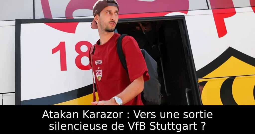 Atakan Karazor : Vers une sortie silencieuse de VfB Stuttgart ?