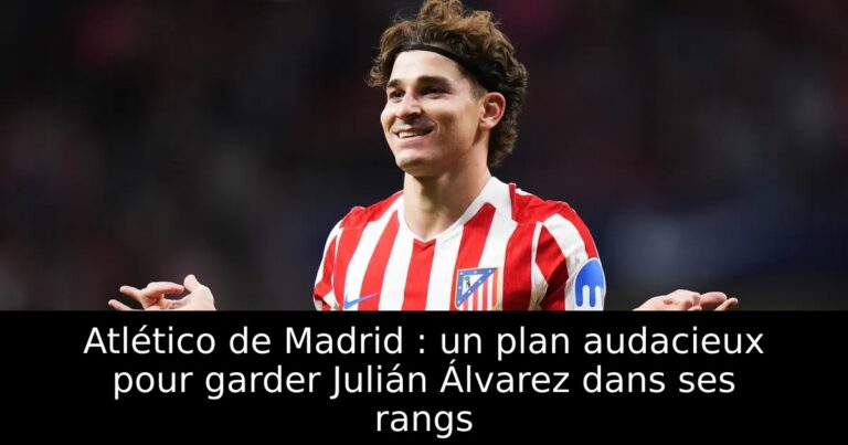 Atlético de Madrid : un plan audacieux pour garder Julián Álvarez dans ses rangs