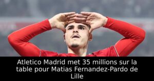 Atletico Madrid met 35 millions sur la table pour Matias Fernandez-Pardo de Lille