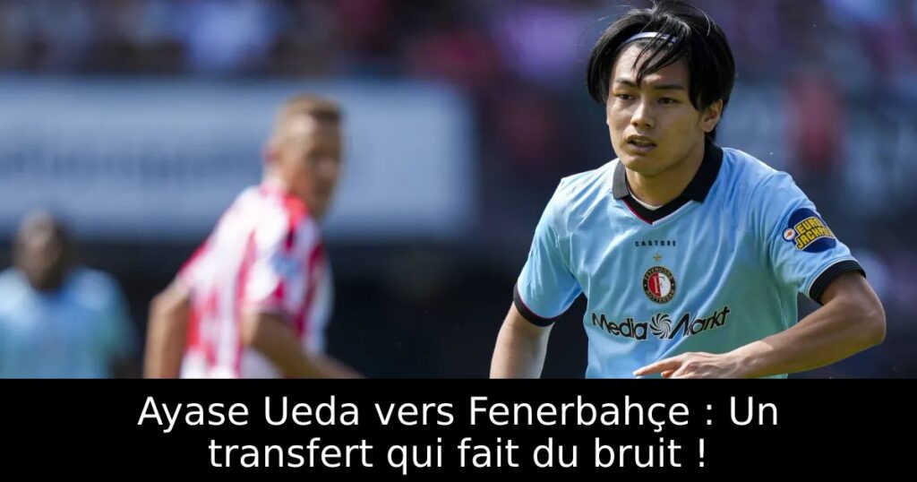 Ayase Ueda vers Fenerbahçe : Un transfert qui fait du bruit !