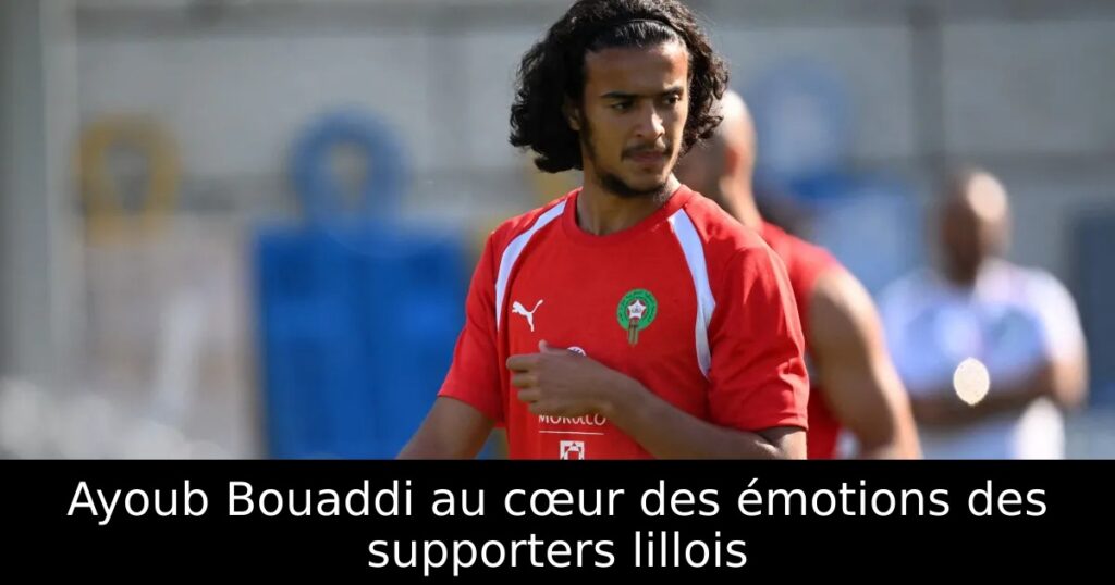 Ayoub Bouaddi au cœur des émotions des supporters lillois