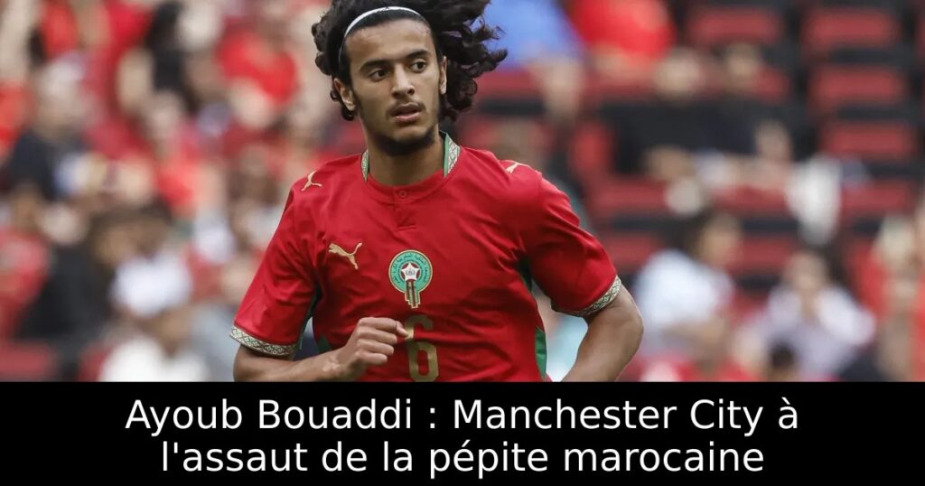 Ayoub Bouaddi : Manchester City à l&rsquo;assaut de la pépite marocaine