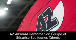 AZ Alkmaar Renforce Son Équipe et Sécurise Ses Jeunes Talents