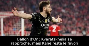 Ballon d&rsquo;Or : Kvaratskhelia se rapproche, mais Kane reste le favori
