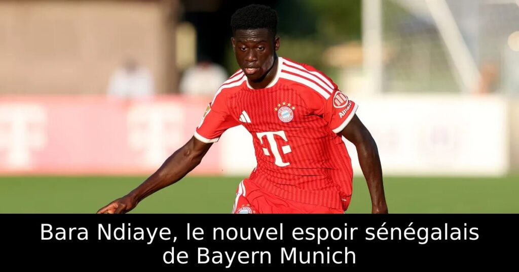 Bara Ndiaye, le nouvel espoir sénégalais de Bayern Munich