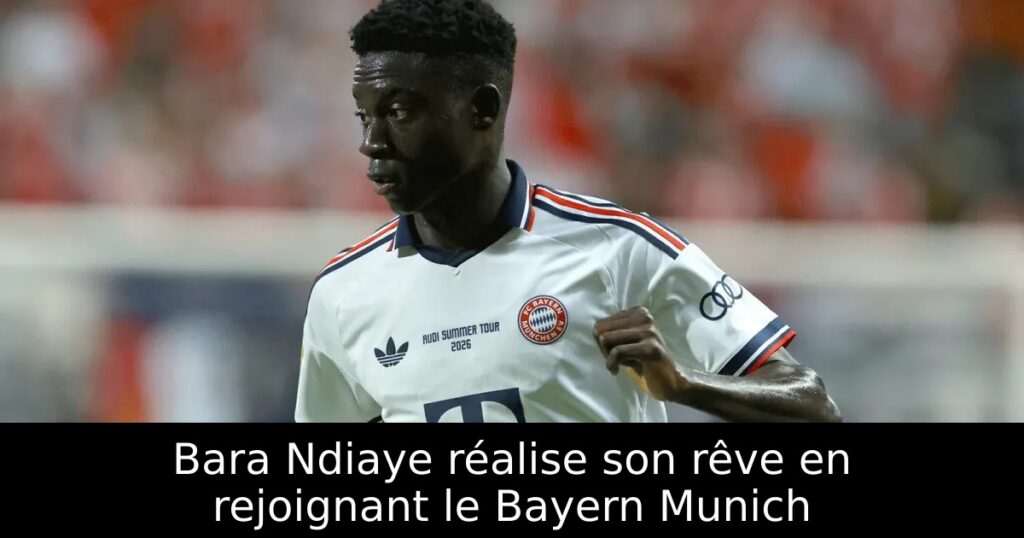 Bara Ndiaye réalise son rêve en rejoignant le Bayern Munich