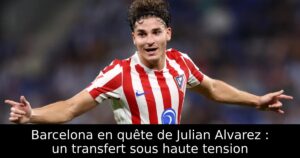 Barcelona en quête de Julian Alvarez : un transfert sous haute tension