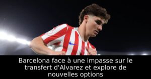 Barcelona face à une impasse sur le transfert d&rsquo;Alvarez et explore de nouvelles options