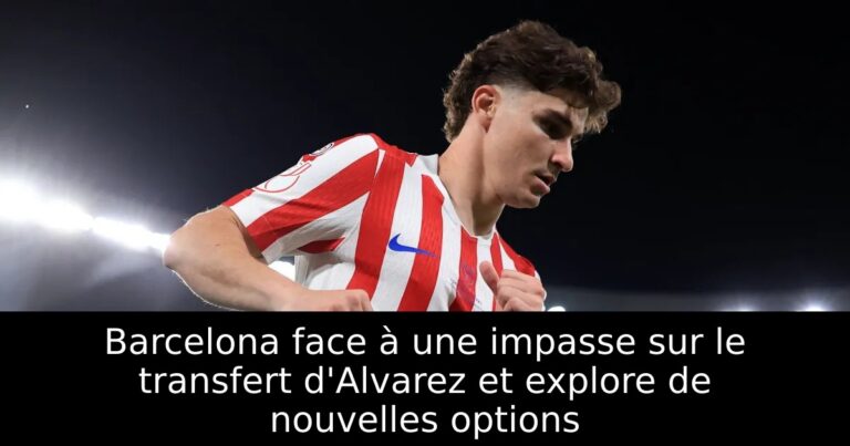 Barcelona face à une impasse sur le transfert d'Alvarez et explore de nouvelles options