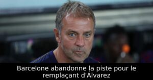 Barcelone abandonne la piste pour le remplaçant d&rsquo;Álvarez