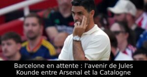 Barcelone en attente : l&rsquo;avenir de Jules Kounde entre Arsenal et la Catalogne