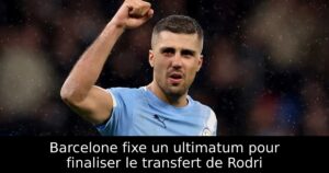Barcelone fixe un ultimatum pour finaliser le transfert de Rodri