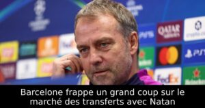 Barcelone frappe un grand coup sur le marché des transferts avec Natan