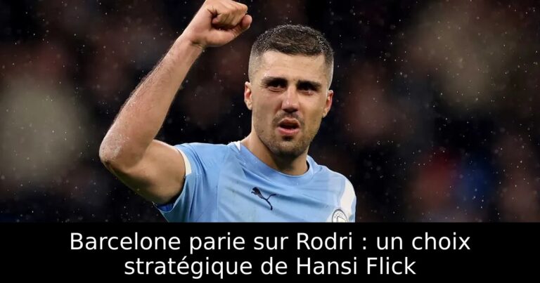 Barcelone parie sur Rodri : un choix stratégique de Hansi Flick