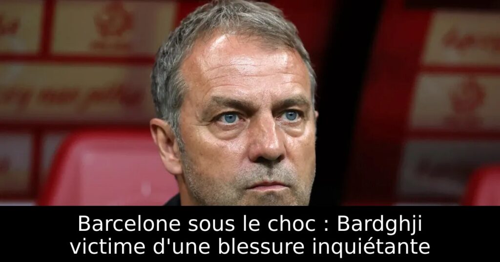 Barcelone sous le choc : Bardghji victime d&rsquo;une blessure inquiétante