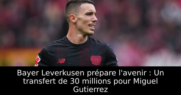 Bayer Leverkusen prépare l'avenir : Un transfert de 30 millions pour Miguel Gutierrez