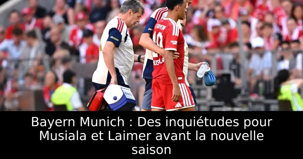 Bayern Munich : Des inquiétudes pour Musiala et Laimer avant la nouvelle saison
