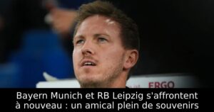 Bayern Munich et RB Leipzig s&rsquo;affrontent à nouveau : un amical plein de souvenirs