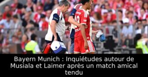 Bayern Munich : Inquiétudes autour de Musiala et Laimer après un match amical tendu