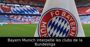 Bayern Munich interpelle les clubs de la Bundesliga