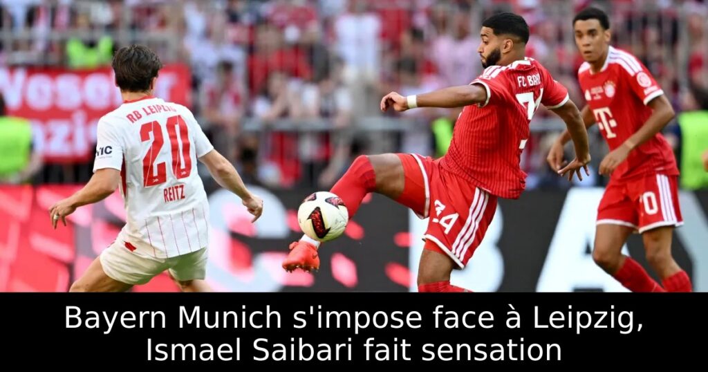 Bayern Munich s&rsquo;impose face à Leipzig, Ismael Saibari fait sensation