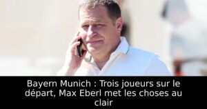 Bayern Munich : Trois joueurs sur le départ, Max Eberl met les choses au clair