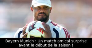 Bayern Munich : Un match amical surprise avant le début de la saison !