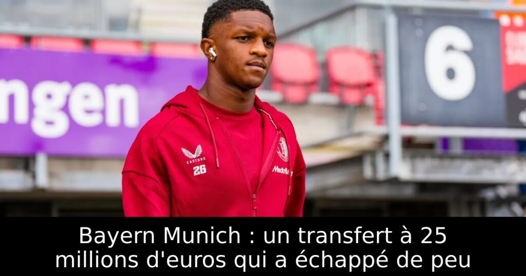 Bayern Munich : un transfert à 25 millions d&rsquo;euros qui a échappé de peu