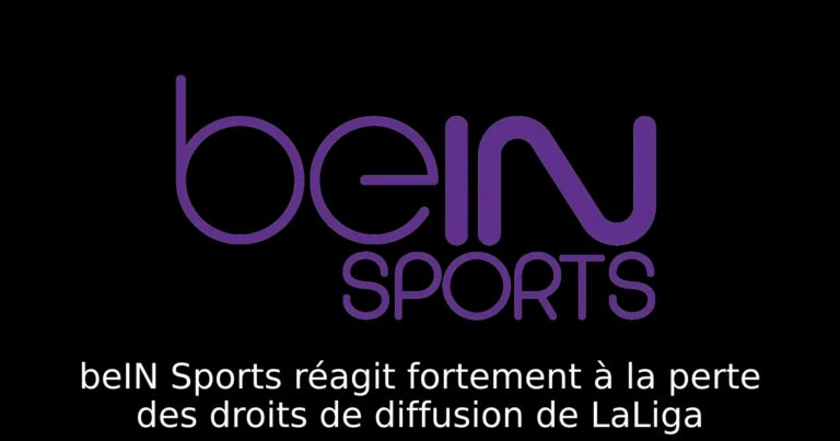 beIN Sports réagit fortement à la perte des droits de diffusion de LaLiga