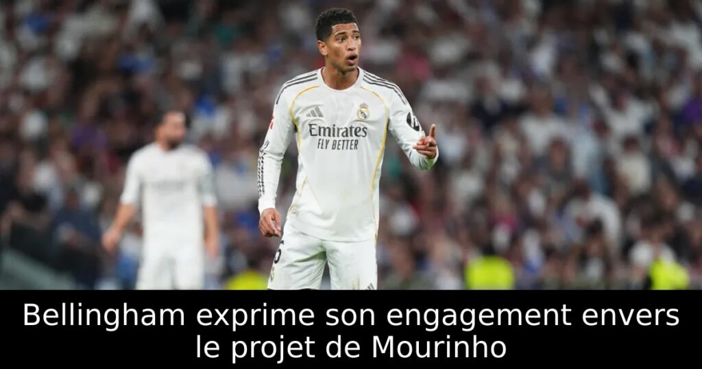 Bellingham exprime son engagement envers le projet de Mourinho