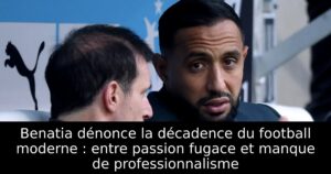 Benatia dénonce la décadence du football moderne : entre passion fugace et manque de professionnalisme