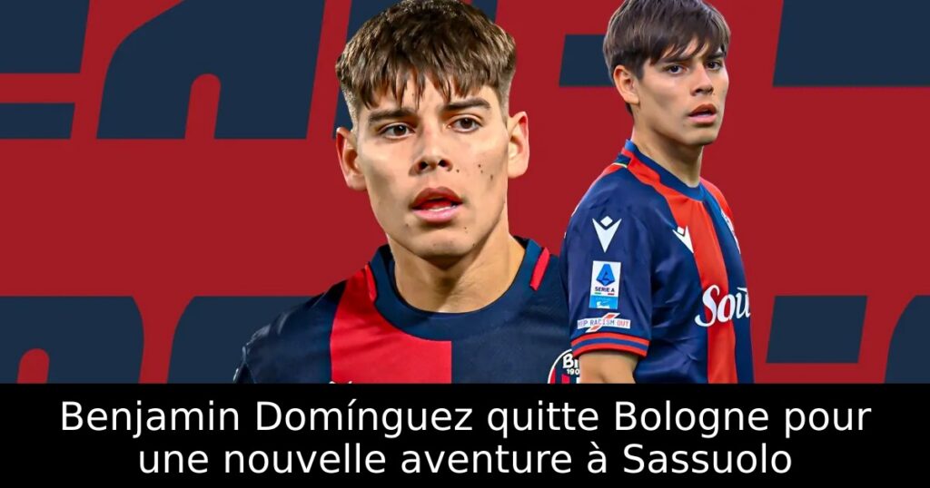 Benjamin Domínguez quitte Bologne pour une nouvelle aventure à Sassuolo
