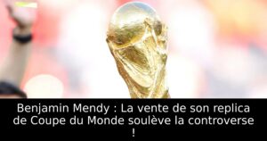 Benjamin Mendy : La vente de son replica de Coupe du Monde soulève la controverse !