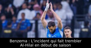 Benzema : L&rsquo;incident qui fait trembler Al-Hilal en début de saison