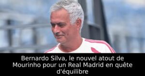 Bernardo Silva, le nouvel atout de Mourinho pour un Real Madrid en quête d&rsquo;équilibre