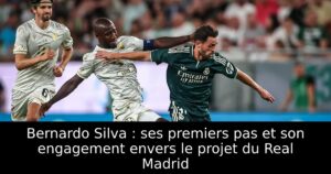 Bernardo Silva : ses premiers pas et son engagement envers le projet du Real Madrid