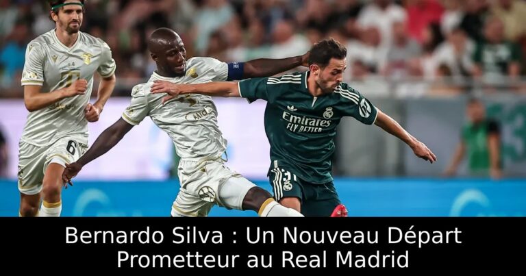 Bernardo Silva : Un Nouveau Départ Prometteur au Real Madrid