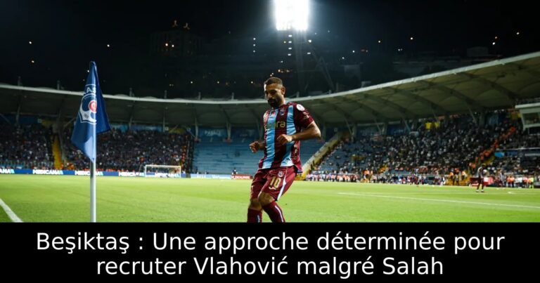 Beşiktaş : Une approche déterminée pour recruter Vlahović malgré Salah