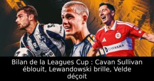 Bilan de la Leagues Cup : Cavan Sullivan éblouit, Lewandowski brille, Velde déçoit