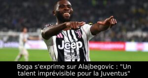 Boga s&rsquo;exprime sur Alajbegovic : « Un talent imprévisible pour la Juventus »