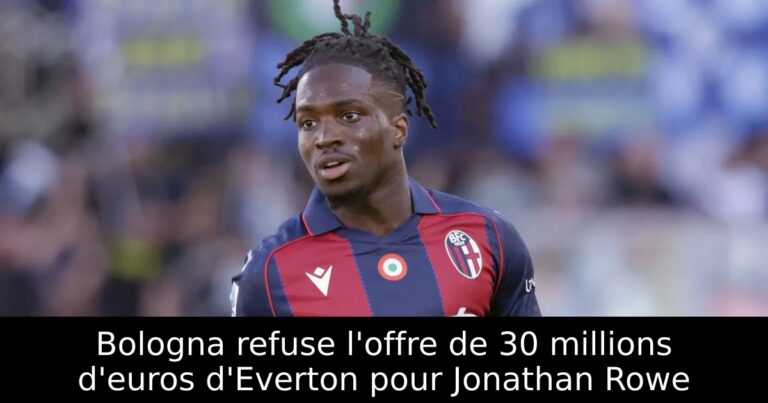 Bologna refuse l'offre de 30 millions d'euros d'Everton pour Jonathan Rowe
