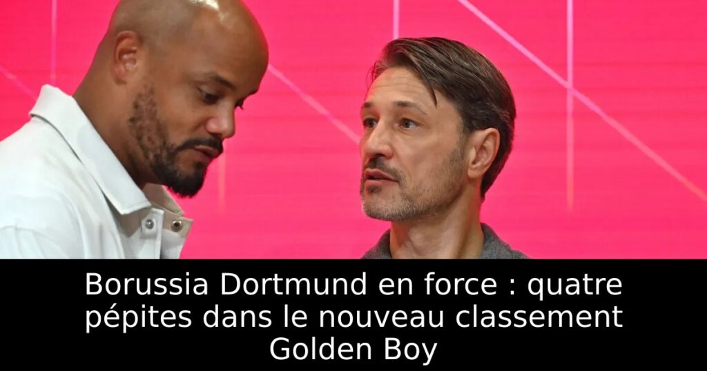 Borussia Dortmund en force : quatre pépites dans le nouveau classement Golden Boy