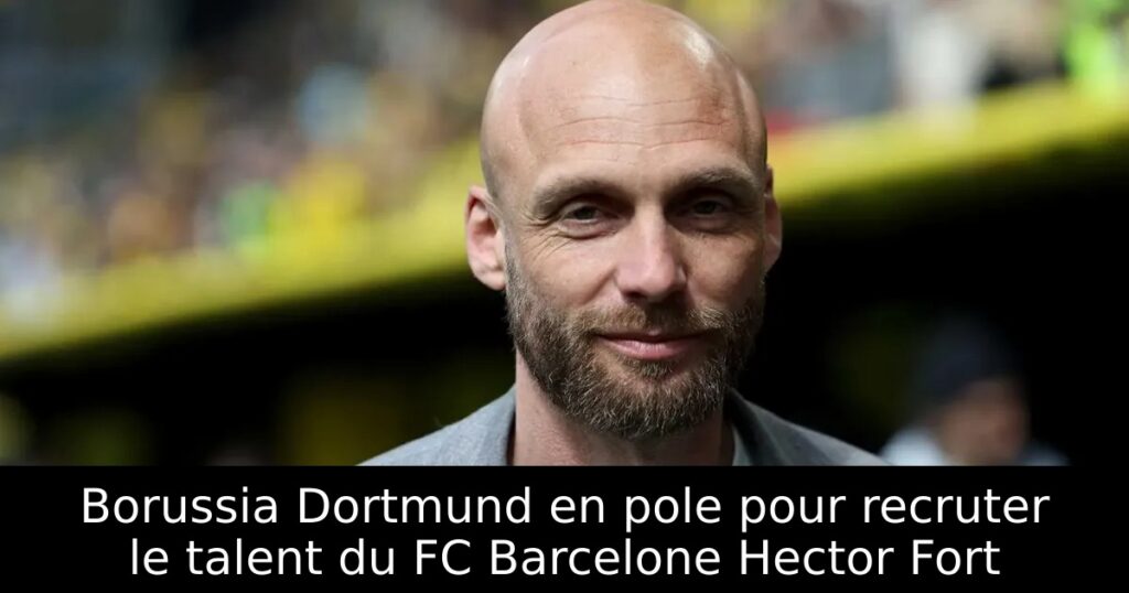 Borussia Dortmund en pole pour recruter le talent du FC Barcelone Hector Fort