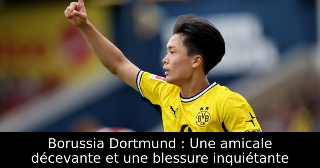 Borussia Dortmund : Une amicale décevante et une blessure inquiétante