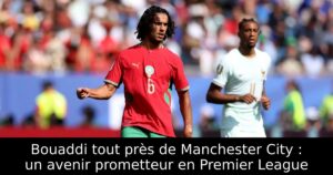 Bouaddi tout près de Manchester City : un avenir prometteur en Premier League