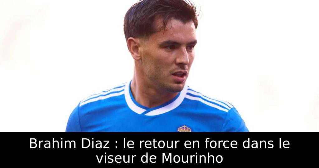 Brahim Diaz : le retour en force dans le viseur de Mourinho